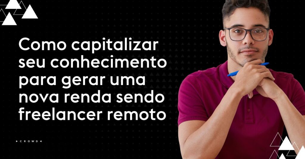 Como capitalizar meu conhecimento para gerar uma nova renda sendo freelancer remoto?